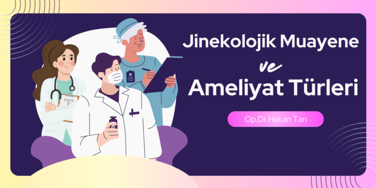 Read more about the article Jinekolojik Muayene ve Ameliyat Türleri 