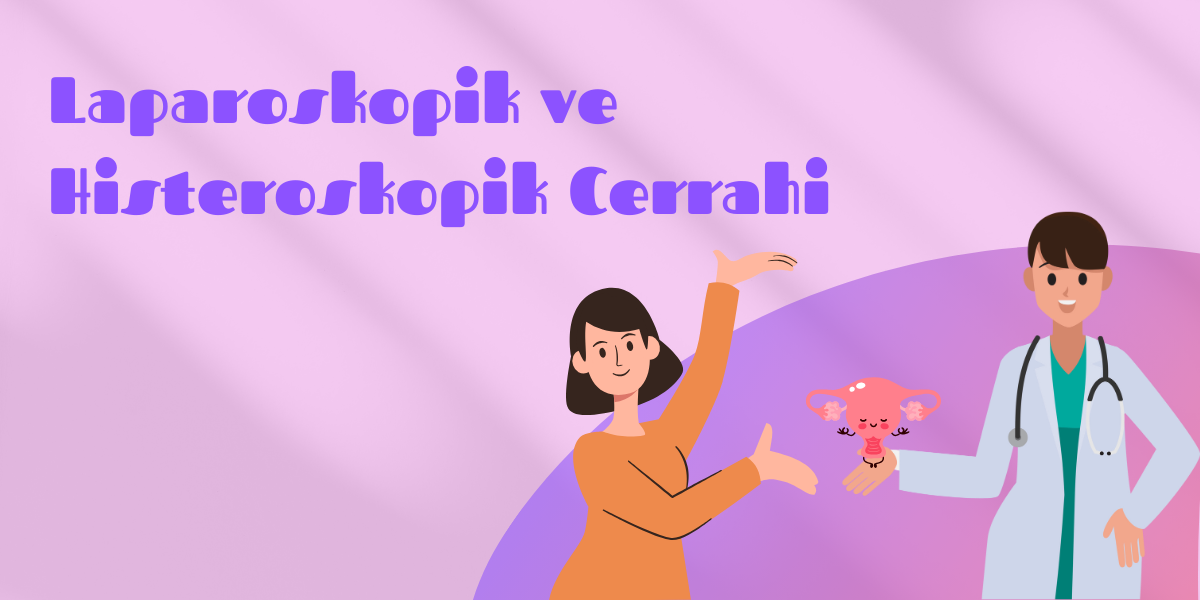 Read more about the article Laparoskopik ve Histeroskopik Cerrahi